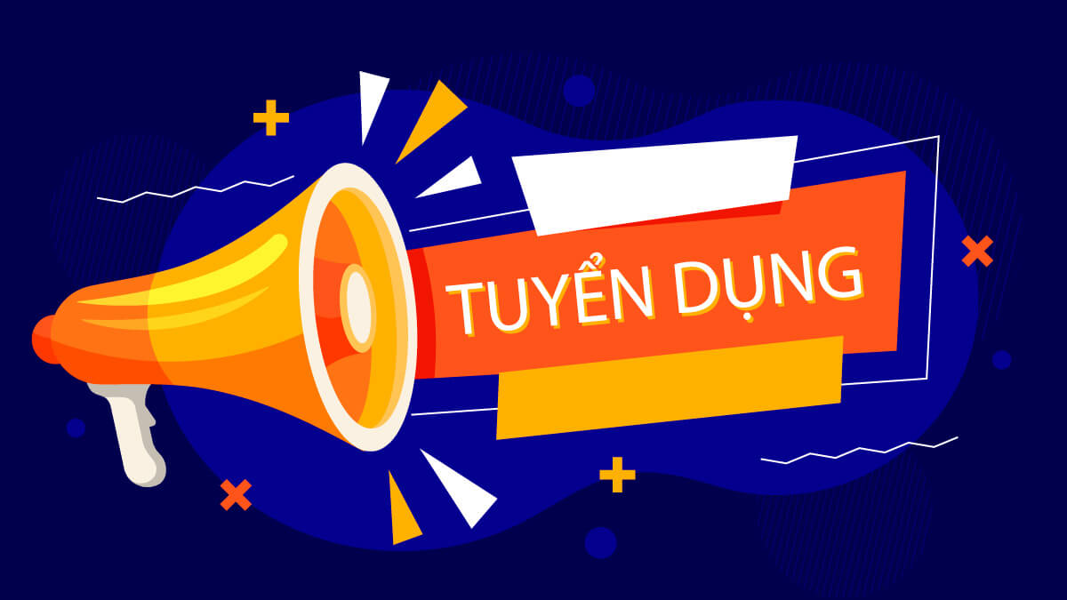 TUYỂN DỤNG BỔ SUNG NHÂN SỰ NHẬN VIỆC NGAY