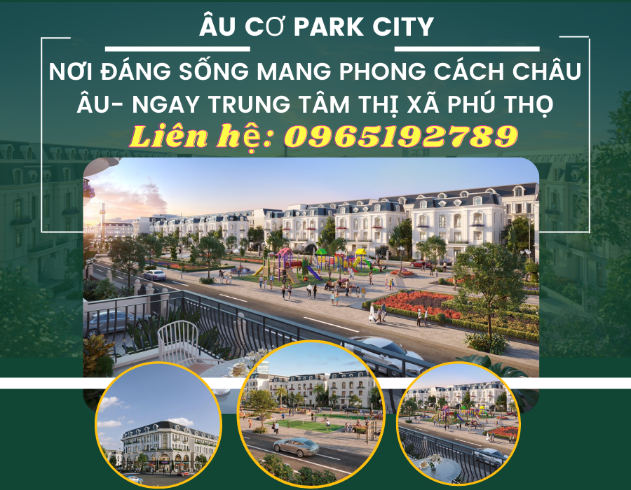 https://batdongsanviet.info.vn/au-co-park-city-noi-dang-song-mang-phong-cach-chau-au-ngay-trung-tam-thi-xa-phu-tho.html
