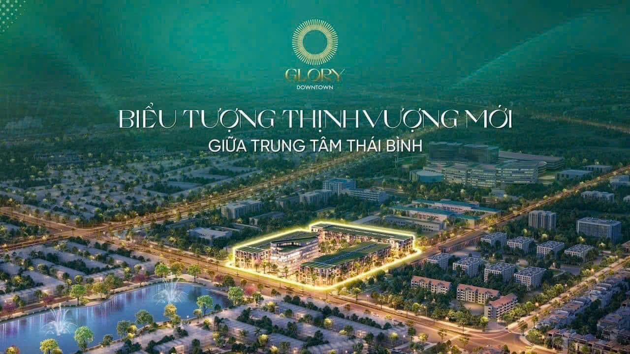 ♦  GLORY DOWNTOWN THÁI BÌNH CHÍNH THỨC RA MẮT QUỸ CĂN ĐẸP NHẤT ♦